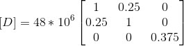 \left [ D \right ]=48*10^{6}\begin{bmatrix} 1 &0.25 &0 \\ 0.25 & 1 & 0\\ 0 & 0 &0.375 \end{bmatrix}