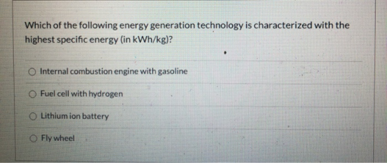 Which of the following energy generation technology is characterized with the highest specific energy (in kWh/kg)? O Internal