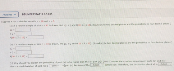 -/9 points BBUNDERSTAT126.5.011. Suppose x has a distribution with 10 and a = 5. (a) If a random sample of size n = 41 is dra