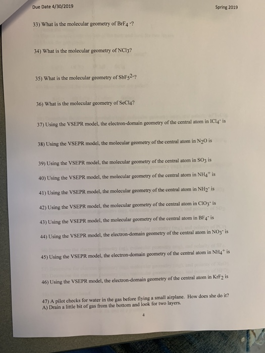 Due Date 4/30/2019 Spring 2019 33) What is the molecular geometry of BrF4? 34) What is the molecular geometry of NC13? 35) Wh