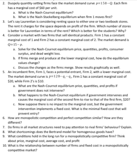 2. Duopoly quantity setting firms face the market demand curve p=150-Q. Each firm has a marginal cost of $60 per unit. a. Wha