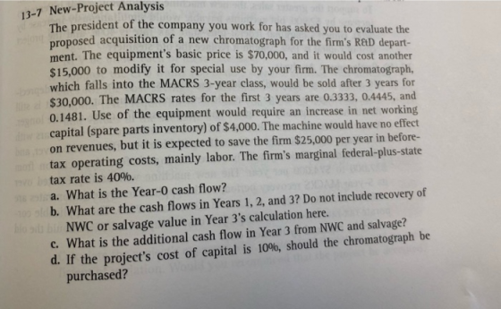 13-7 New-Project Analysis The president of the company you work for has asked you to evaluate the proposed acquisition of a n