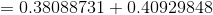 =0.38088731+0.40929848