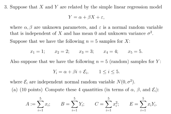 3. Suppose that X and Y are related by the simple linear regression model Y = a + BX +E where a, 8 are unknown parameters, an