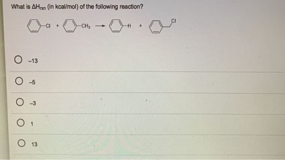 What is AH n (in kcal/mol) of the following reaction? С-а. О-он, ---- . - o o o o o