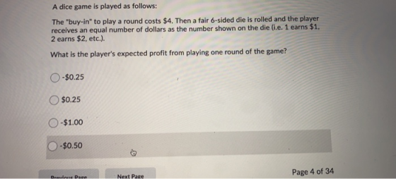 A dice game is played as follows: The buy-in to play a round costs $4. Then a fair 6-sided die is rolled and the player rec
