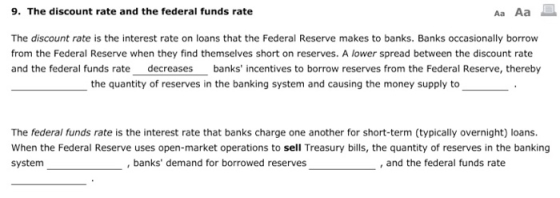 9. The discount rate and the federal funds rate The discount rate is the interest rate on loans that the Federal Reserve make