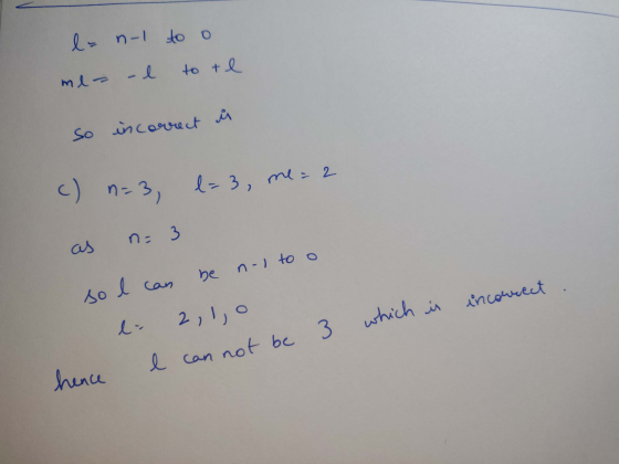 le not to o me- - l to te so incorrect in c) n=3 l=3, me = 2 as n= 3 so I can be noi too lo 2,1, o incorrect which is I can n