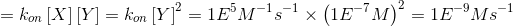 = kon [X] [Y] = kon [Y]° = 1EⓇM-1*(1E-7M) = 1E-9M5-1