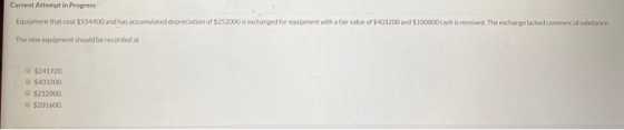 Current Attempt in Progress Equipment that cost $554400 and has accumulated depreciation of 5252000 is exchanged for equipmen