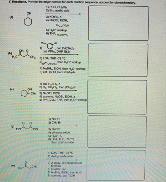 1) Reactions. Provide the major product for each reaction sequence, account for stereochemistry 1) PCC, CHCI 2) Bry, acetic a