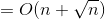 =O(n+\sqrt{n})