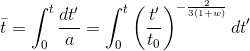 \bar{t}= \int_0^t\frac{dt'}{a} = \int_0^t{\left(\frac{t'}{t_0} \right )^{-\frac{2}{3(1+w)}}dt'}
