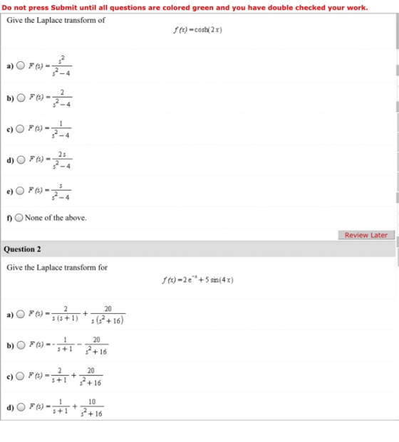Do not press Submit until all questions are colored green and you have double checked your work. Give the Laplace transform o