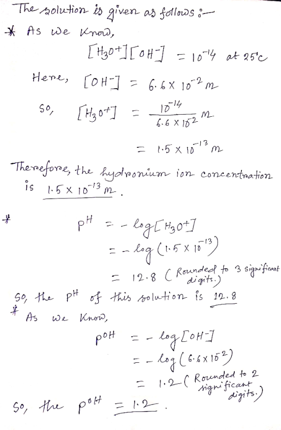 The solution is given as follows :- * As we know, . [H3O+] [OH-] = 10-4 at 25°c Here, [OH-] = 6.66 102m So, [H₂ ot] =- = 10-1