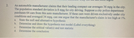 2. An automobile manufacturer claims that their leading compact car averages 36 mpg in the city. The population standard devi