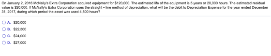 On January 2, 2016 McNallys Extra Corporation acquired equipment for $120,000. The estimated life of the equipment is 5 year