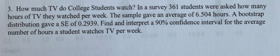 3. How much TV do College Students watch? In a survey 361 students were asked how many hours of TV they watched per week. The