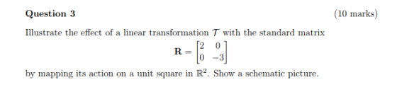 Question 3 (10 marks) Illustrate the effect of a linear transformation T with the standard matrix 0-3