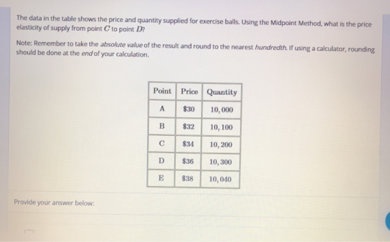 The data in the table shows the price and quantity supplied for exercise balls. Using the Midpoint Method, what is the price