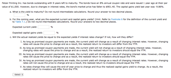 Pelzer Printing Inc. has bonds outstanding with 9 years left to maturity. The bonds have an 8% annual coupon rate and were is