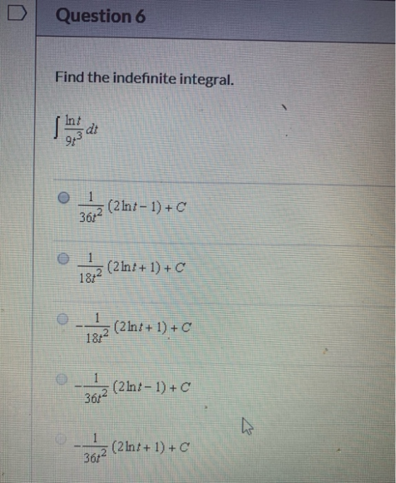 Question 6 Find the indefinite integral. o z (2.nt-1)+c o 2 (2 Inx+1)+c (2 Int+ 1) + c (2 lnt-1)+ 36,2 (21) 5 (2 In:+ 1) + C