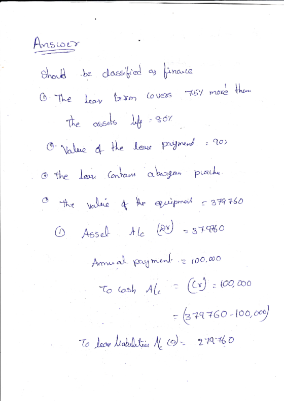 Answer . should be classified as finance 6. The dear term covers 75% more than 1. The assets life - 80% o value of the lease