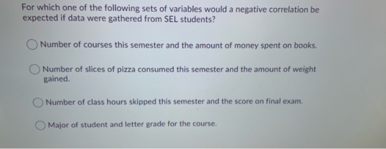 For which one of the following sets of variables would a negative correlation be expected if data were gathered from SEL stud