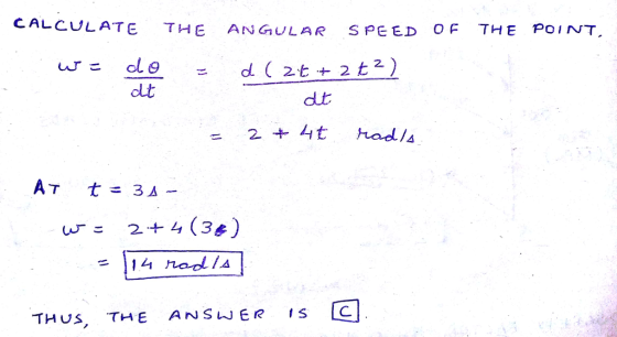 CALCULATE THE ANGULAR SPEED OF THE PO INT dlt dt THuS, THE ANSWER IS C