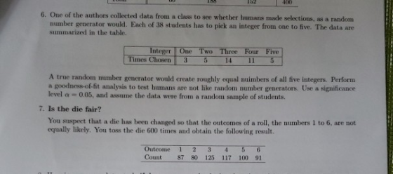 152 400 6. One of the authors collected data from a class to see whether humans made selections, as a random mumber generator