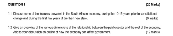 QUESTION 1 (20 Marks) 1.1 Discuss some of the features prevalent in the South African economy, during the 10-15 years prior t