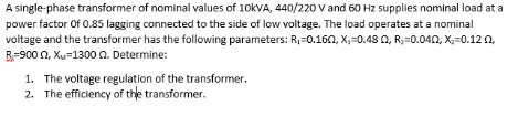 A single-phase transformer of nominal values of 10kVA, 440/220 V and 60 Hz supplies nominal load at a power factor of 0.85 la