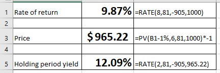 9.87%-RATE (8,81,-905,1000) 1 Rate of return 3 Price 65.ZZ |-PV(B1-1%,6,81, 1000)-1 4 Holding period yield! 12.09%FATE(2,81,-905,965.22) 5