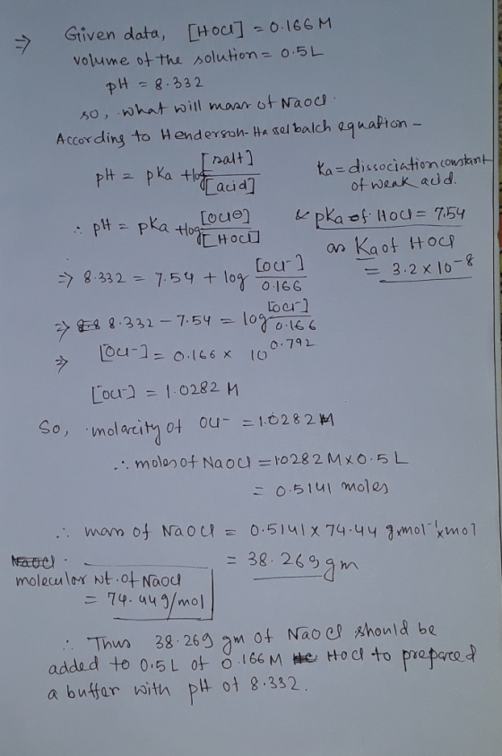 pH = pka Hog Hoch > Given data, Hoce] =0.166 M. volume of the solution = 0.5L pH = 8.332 so, What will mass of Naoch. Accordi