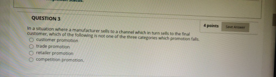 QUESTION 3 4 points Save Answer In a situation where a manufacturer sells to a channel which in turn sells to the final custo