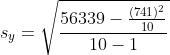 s_y=\sqrt{\frac{56339 -\frac{(741)^2}{10}}{10-1}}