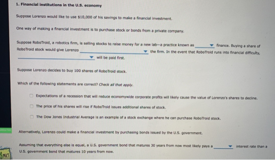 1. Financial institutions in the U.S. economy Suppose Lorenzo would like to use $10,000 of his savings to make a financial In