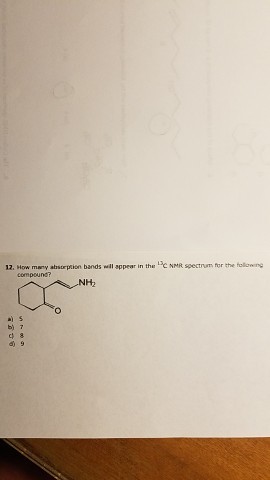 12. How many absorption bands wll sppear in the c NMR spectrum for the followng
