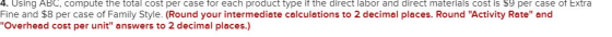 4. Using ABC, compute the total cost per case for each product type it the direct labor and direct materials cost is $9 per c