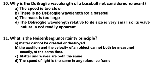 10. Why is the DeBroglie wavelength of a baseball not considered relevant? a) The speed is too slow b) There is no DeBroglie