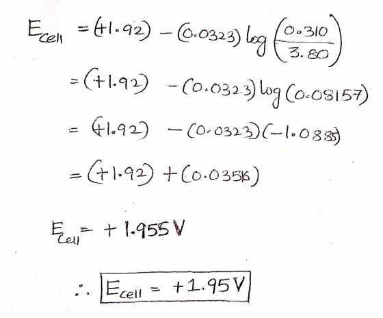 3. EO Ecell = 41.92) – (6.0323) log (-360 =(+1.92) -(0.0323) log (0.08157) = 41.92) -(0.0323)(-1.083) =(+1.92) + 0.0356) Egy