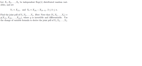 Let X1, X2, ..., Xn be independent Exp(2) distributed random vari- ables, and set Y1 = X(1), and Yk = X(k) – X(k-1), 2<k<n. F