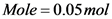 Mole=0.05 mol
