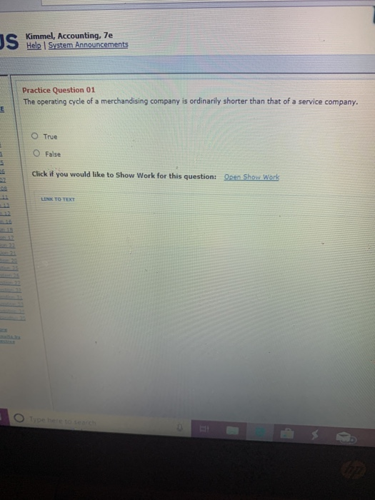Kimmel, Accounting, 7e IS Help I System Announcements Practice Question 01 The operating cycle of a merchandising company is