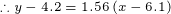 \tiny \therefore y-4.2=1.56\left(x-6.1\right)