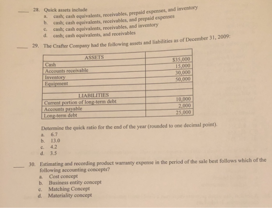 28. Quick assets include a. cash; cash equivalents, receivables, prepaid expenses, and inventory b. cash; cash equivalents, r