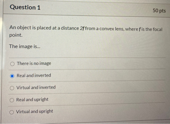 Question 1 50 pts An object is placed at a distance 2f from a convex lens, where fis the focal point. The image is... There i
