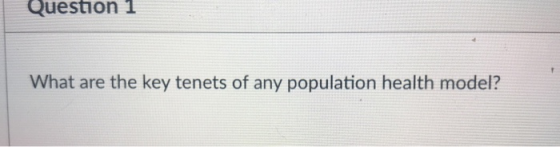 Question 1 What are the key tenets of any population health model?