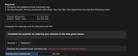 Required: 1. Compute the predetermined overhead rate. 2. During the year, Yancey produced a film titled You Can Say That Agai