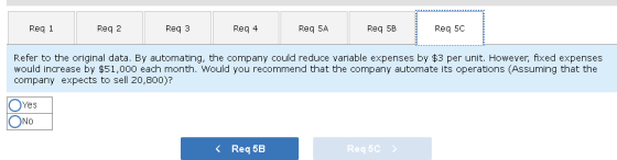 Req 1 Req 2 Req 3 Req 4 Req 5A Req 5B Req 5C Refer to the original data. By automating, the company could reduce variable exp